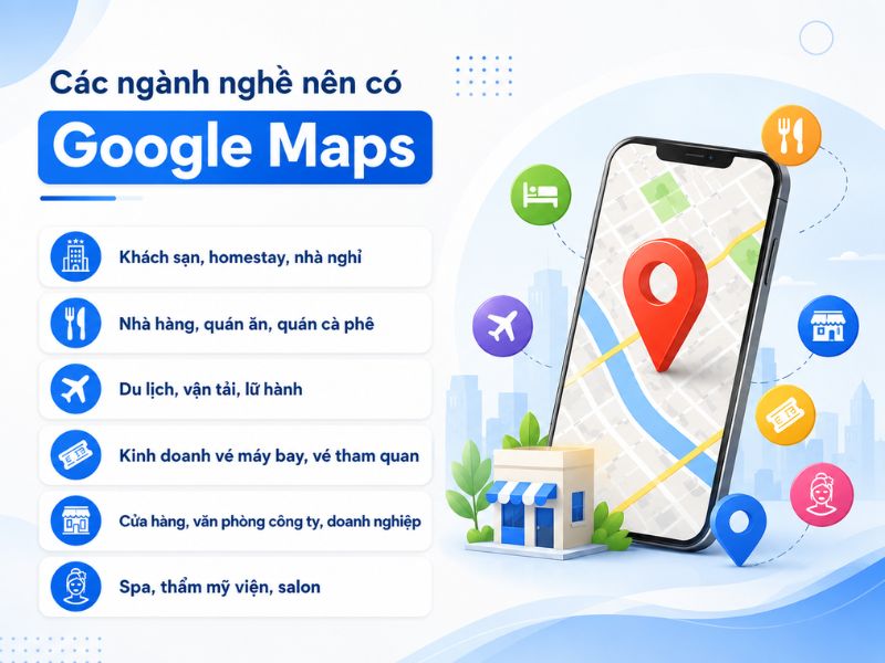 Một số ngành nghề nên ưu tiên xuất hiện trên Google Maps
