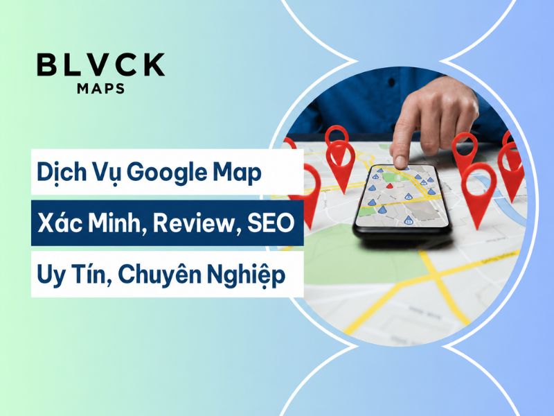 Dịch vụ Google Map Hà Nội uy tín BlvckMap