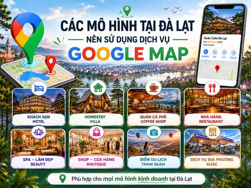 Các mô hình kinh doanh tại Đà Lạt nên sử dụng dịch vụ Google Map