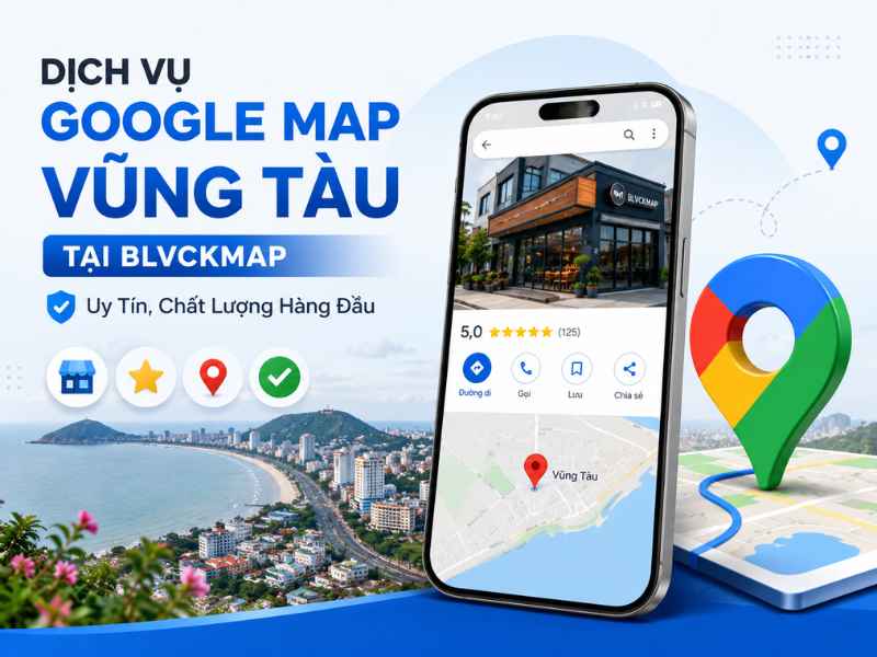 Dịch vụ Google Map Vũng Tàu tại BlvckMap bao top uy tín